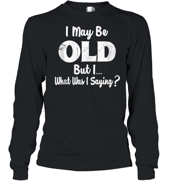 Old Man Funny Funny Old Fart Old Age Funny Getting Old shirt Long Sleeved T-shirt