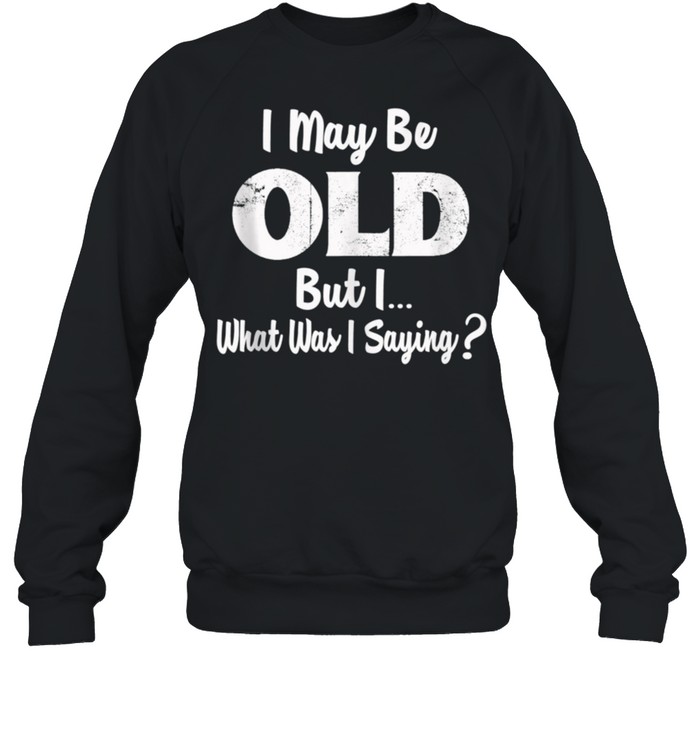 Old Man Funny Funny Old Fart Old Age Funny Getting Old shirt Unisex Sweatshirt