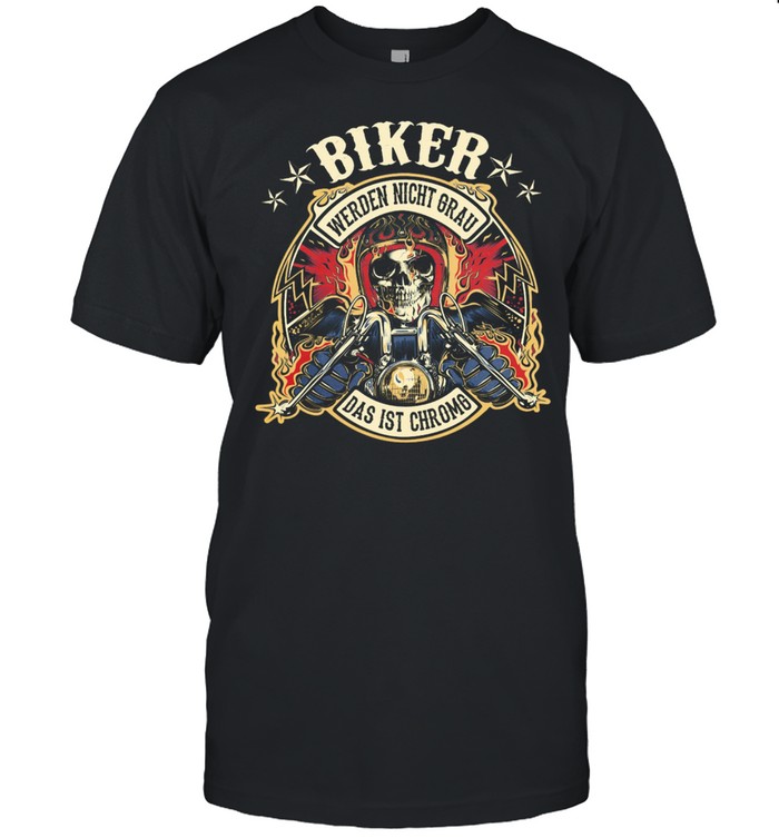 Skull biker werden nicht grau das ist chromg shirt