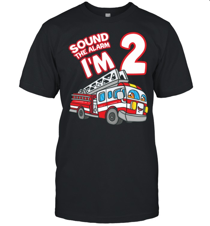 Sound The Alarm I’m 2 Fire Engine Firefighter 2nd Birthday shirt