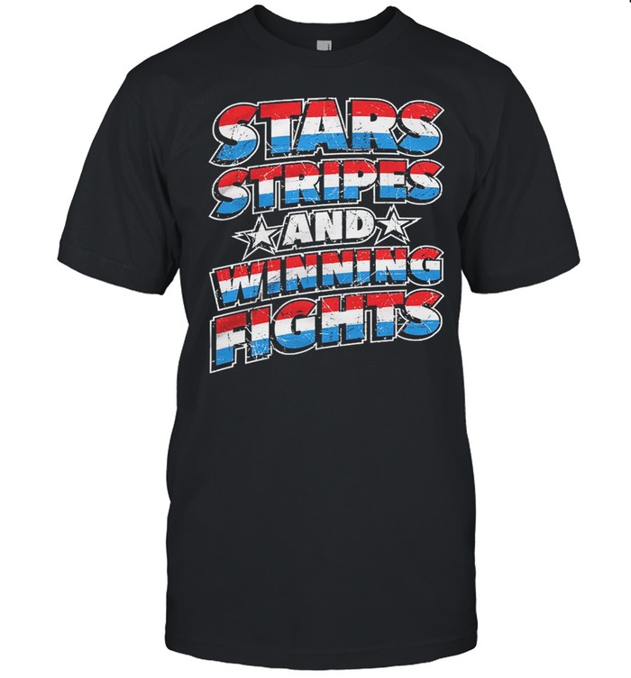 Stars Stripes And Winning Fights Shirt