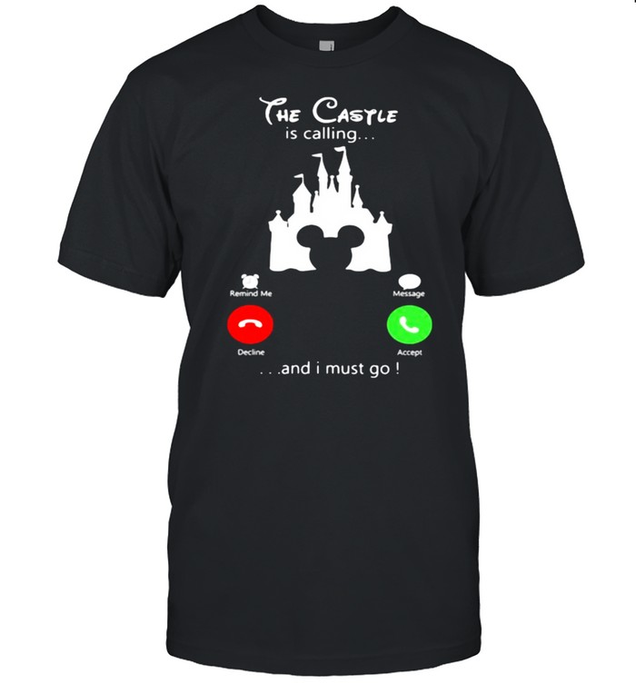 The castle is calling and i must go disney shirt