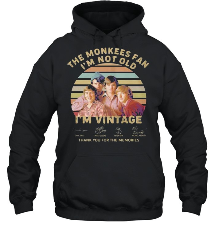 The monkees fan i’m not old i’m vintage thank you for the memories signature shirt Unisex Hoodie