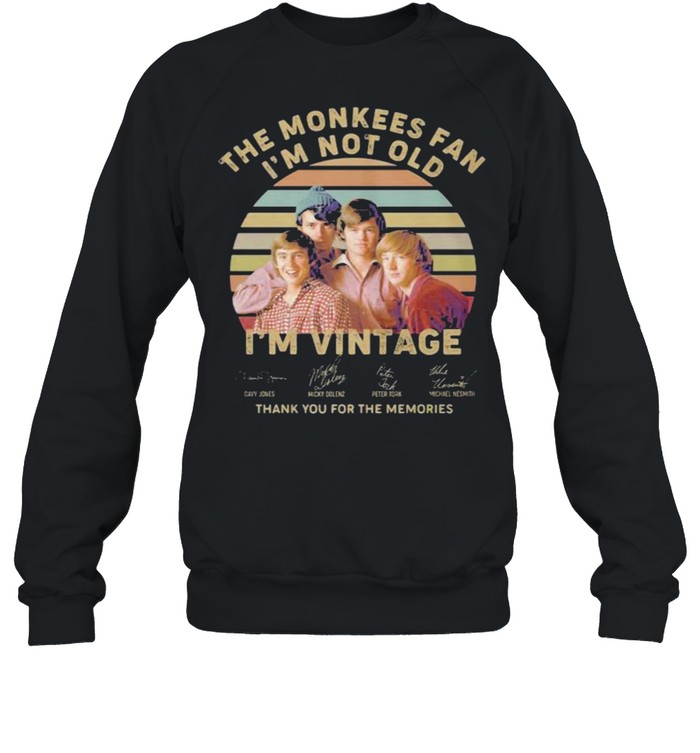 The monkees fan i’m not old i’m vintage thank you for the memories signature shirt Unisex Sweatshirt