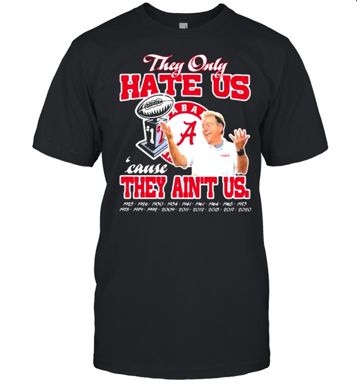 They only hate us cause they ain’t us alabama crimson tide champion shirt