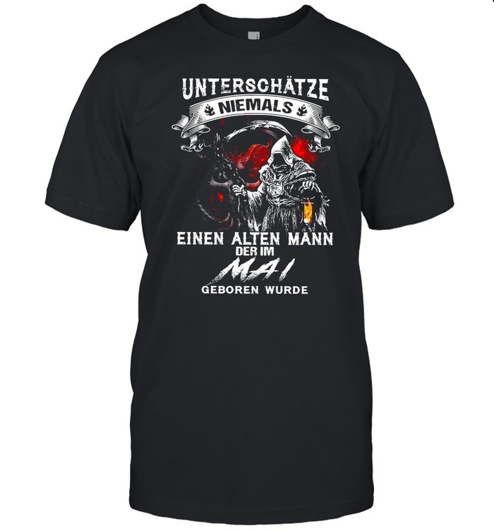 Unterschätze Niemals Einen Alten Mann Der Im Mai Geboren Wurde shirt