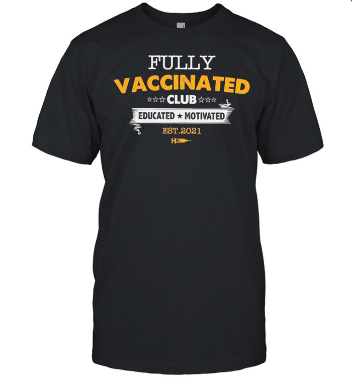 Vaccine Covid 19 – Fully Vaccinated Club Educated Motivated 2021 shirt