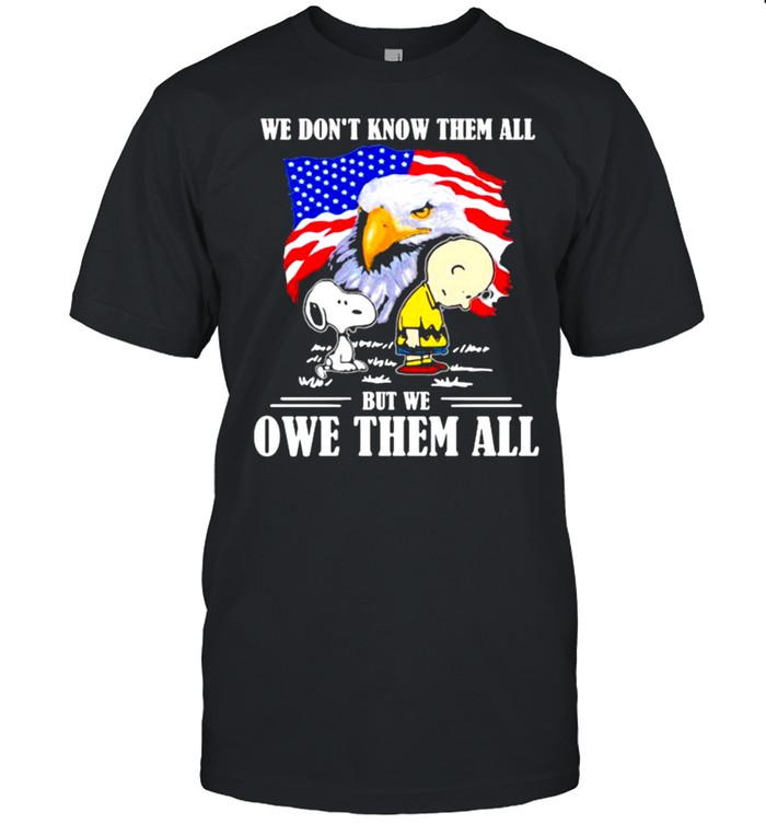 We dont know them all but we owe them all snoopy charlie eagle american flag shirt