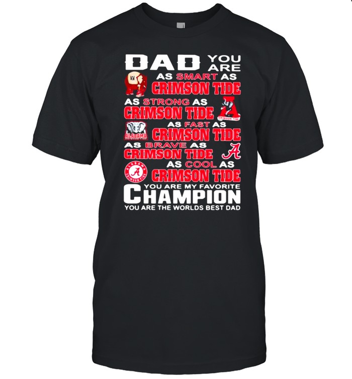 You are daddy crimson tide you are my favorite champion you are the worlds best dad shirt