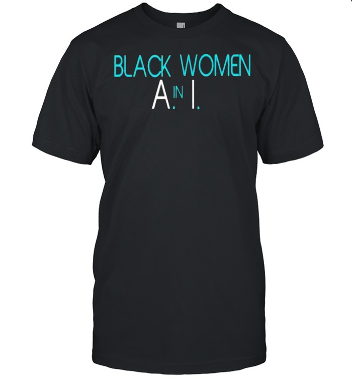 Black Women In Artificial Intelligence Summer Collection Shirt