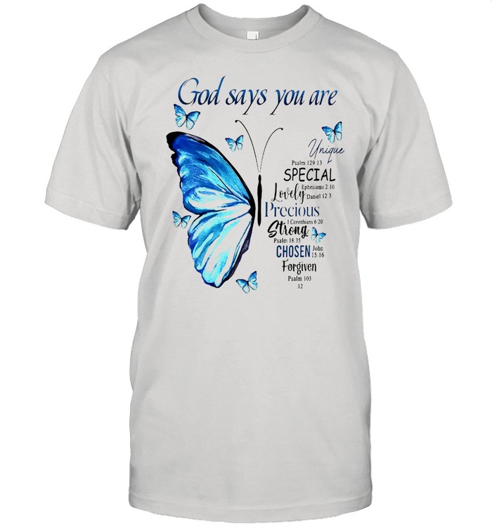 Butterfly God Says You Are Unique Special Lovely Precious Strong Chosen Forgiven Shirt