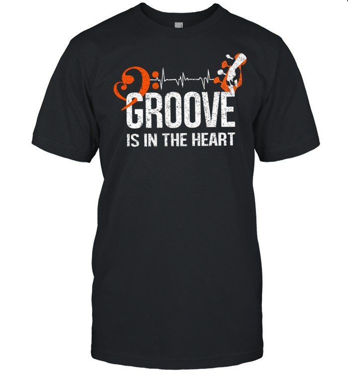 Groove is in the heart shirt