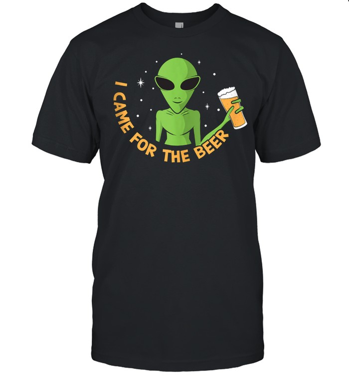 I Came For The Beer Aliens shirt