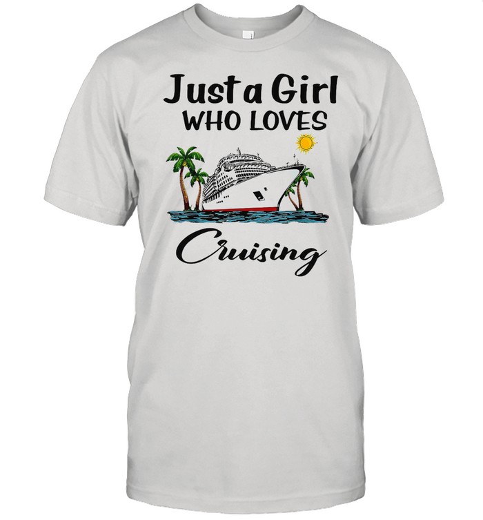 Just A Girl Who Loves Cruising T-shirt