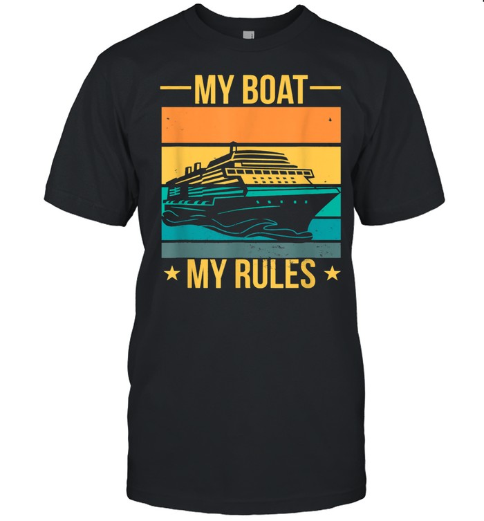 My Boat My Rules Cruise Ship shirt