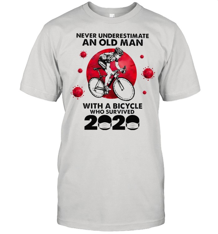 Never underestimate an old man with a bicycle who survived 2021 shirt