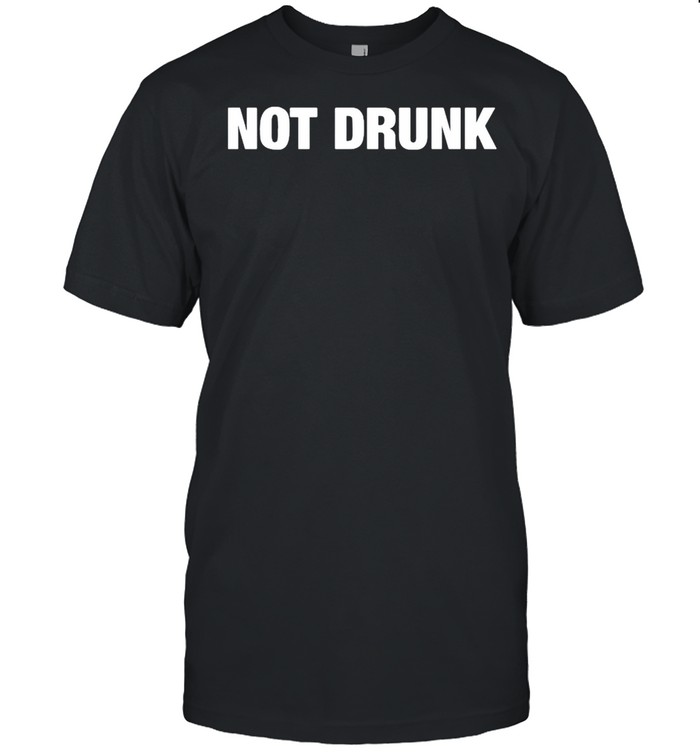 Not Drunk Shirt