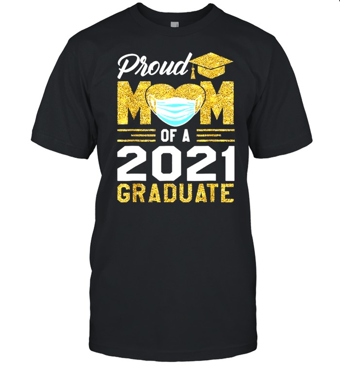 Proud mom of a class of 2021 face mask graduate mother shirt