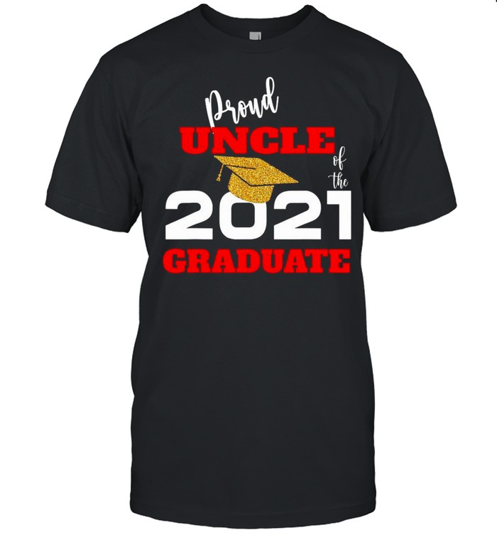 Proud Uncle Of The 2021 Graduate Shirt