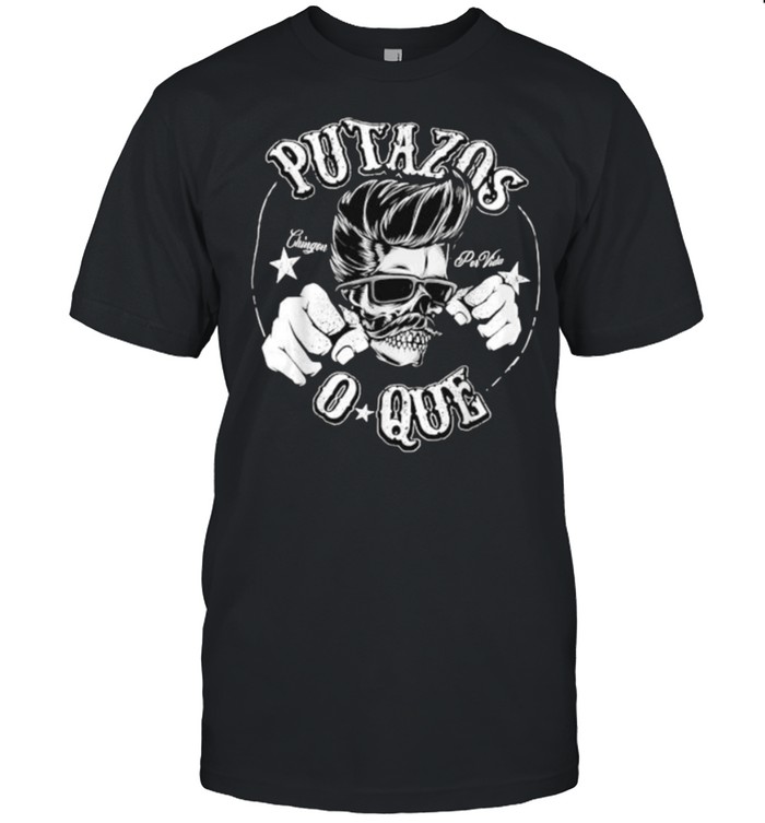 Putazos Chigon O-Que Shirt