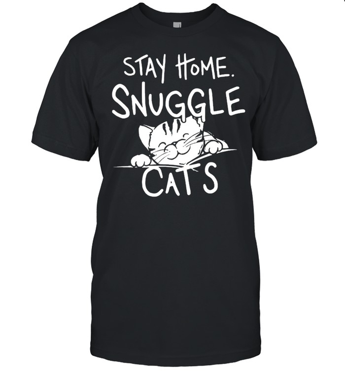 Stay home snuggle Cats shirt