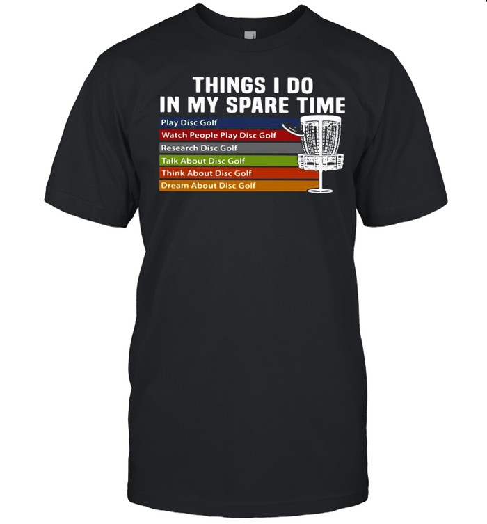 Things I Do In My Spare Time Play Disc Golf Watch People Play Disc Golf  Classic Men's T-shirt