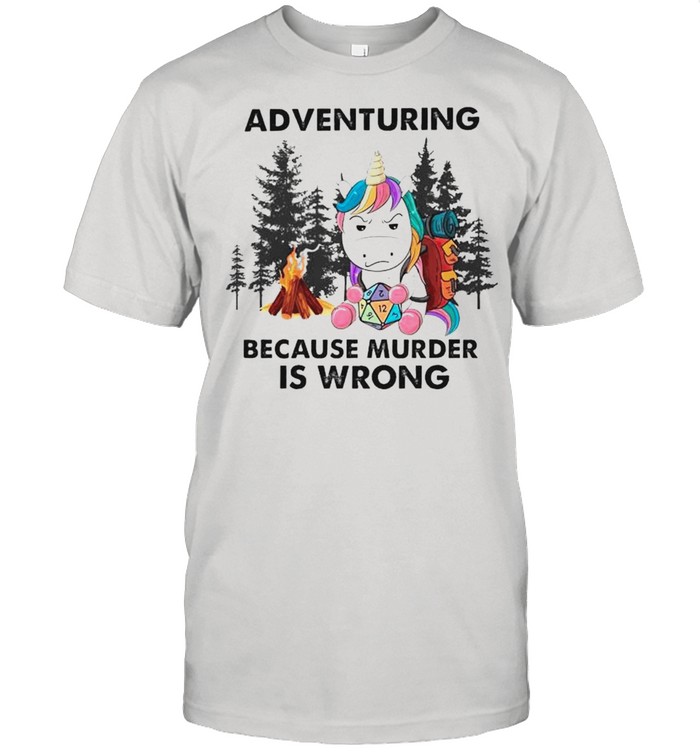 Unicorn adventuring because murder is wrong shirt