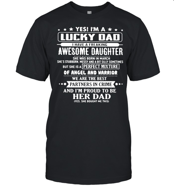 Yes I’m A Lucky Dad I Have A Freaking Awesome Daughter Shirt