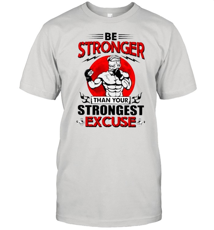 Be Stronger Than Your Strongest Excuse Boxing shirt