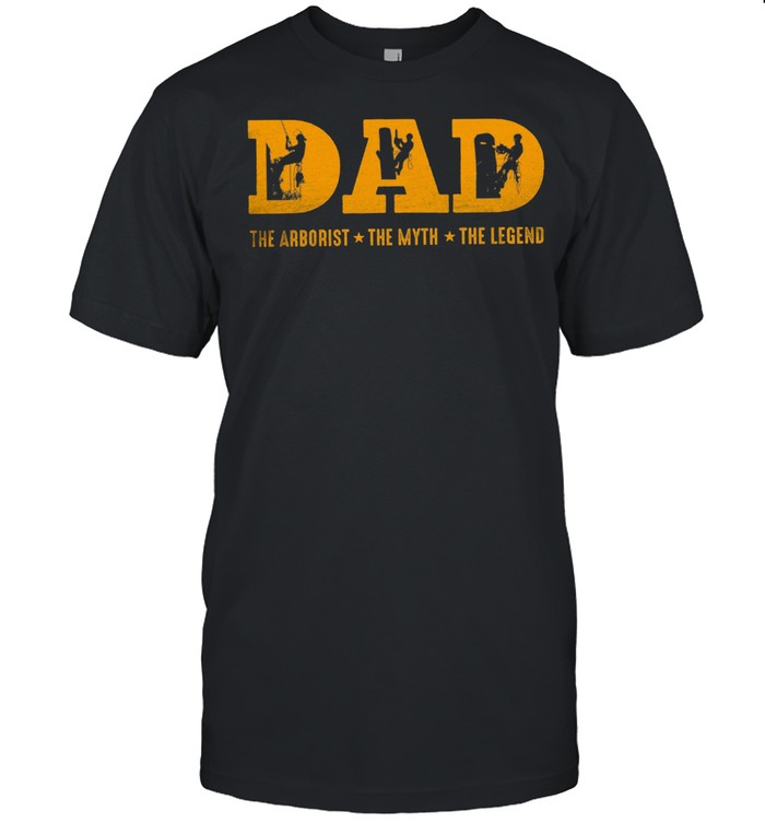 Dad the arborist the myth the legend shirt