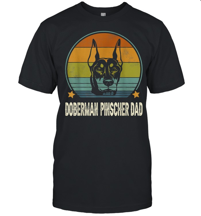 Doberman Pinscher Dog Dad Vintage Fathers Day shirt
