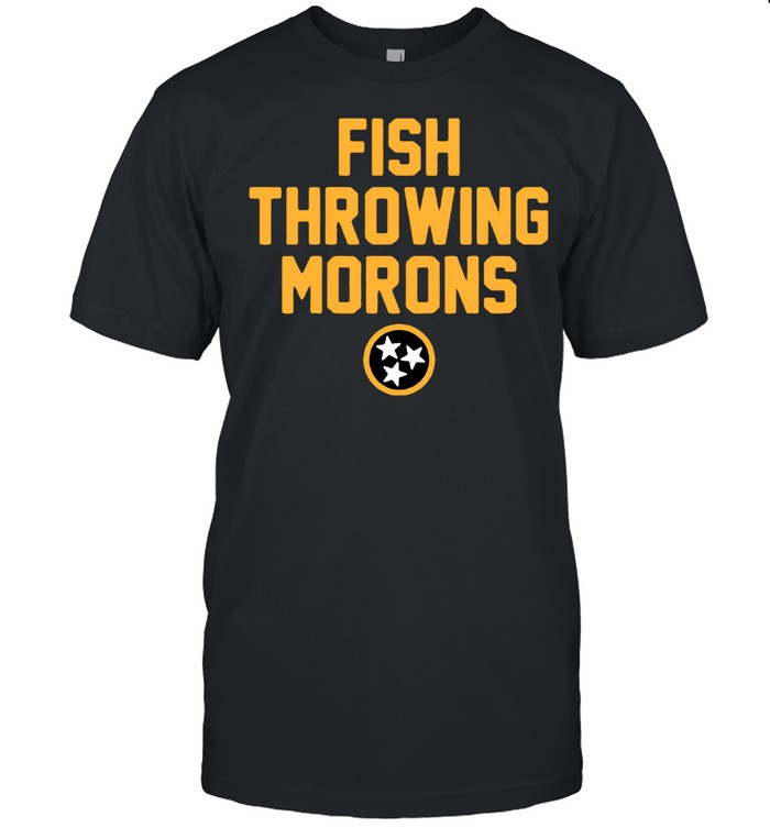 Fish throwing morons shirt