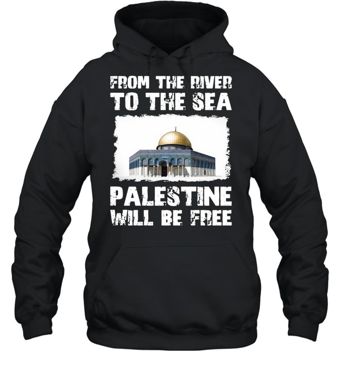 From The River To The Sea Palestine Will Be Free  Unisex Hoodie