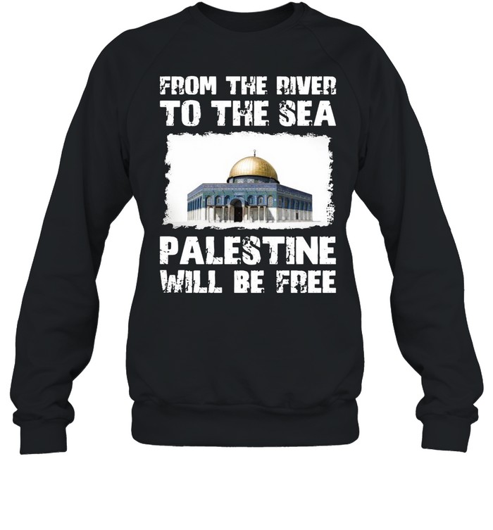 From The River To The Sea Palestine Will Be Free  Unisex Sweatshirt