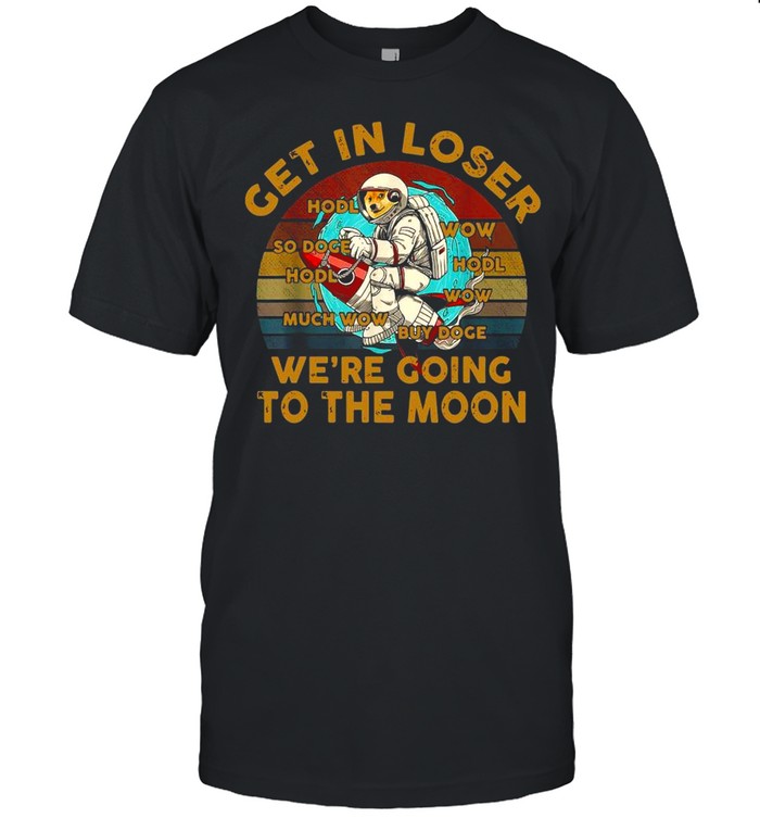 Get In Loser We’re Going To The Moon Dogecoin Crypto Space  Classic Men's T-shirt