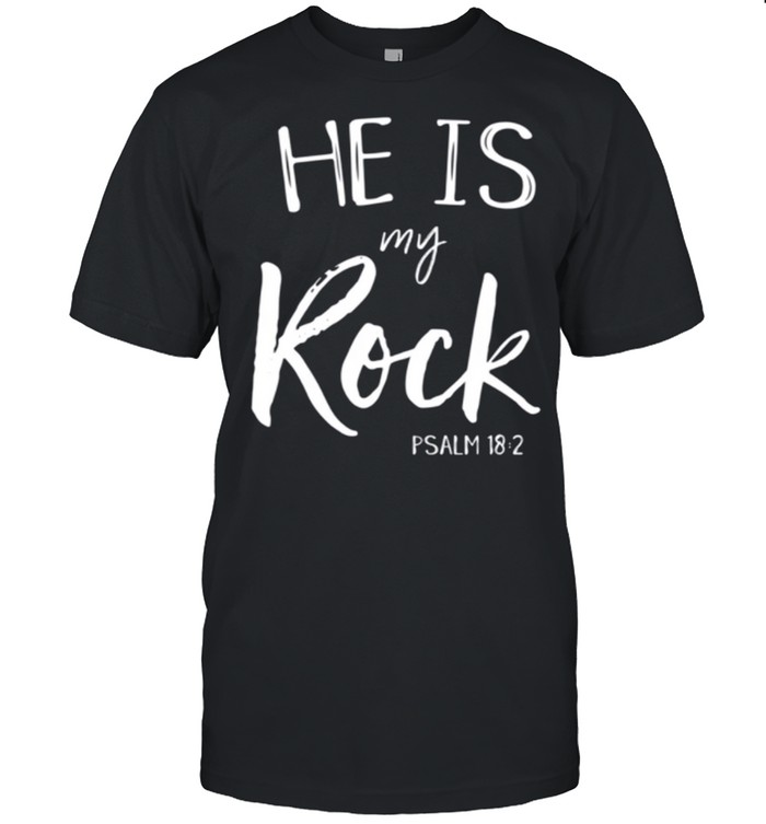 He Is My Rock Psalm 18 God Loves Me Christian Worship shirt