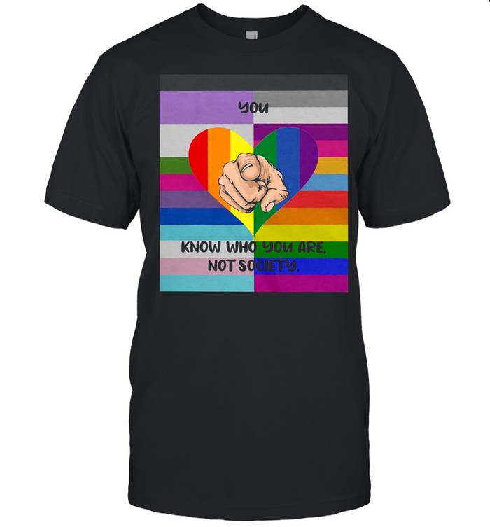 LGBT you know who you are not society shirt