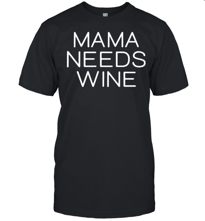 Mama needs wine shirt