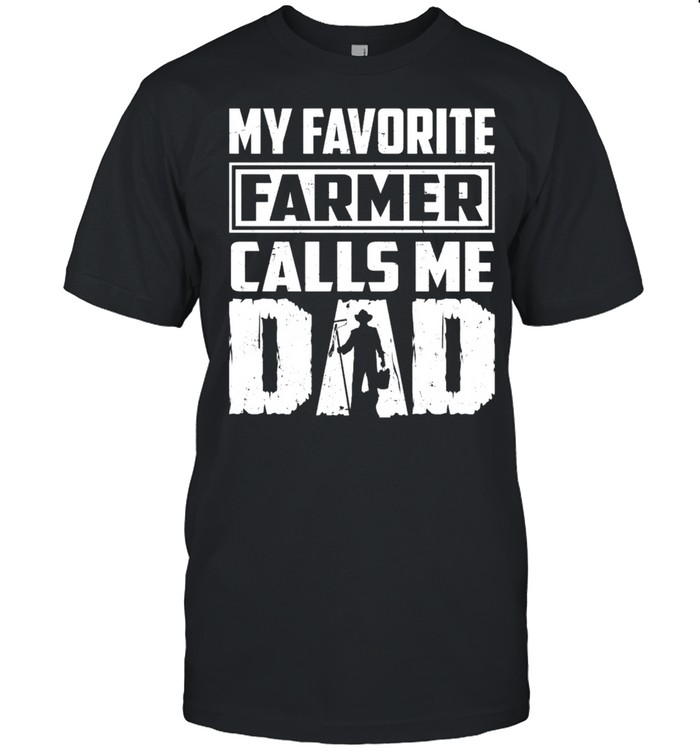 My favorite farm calls me dad shirt