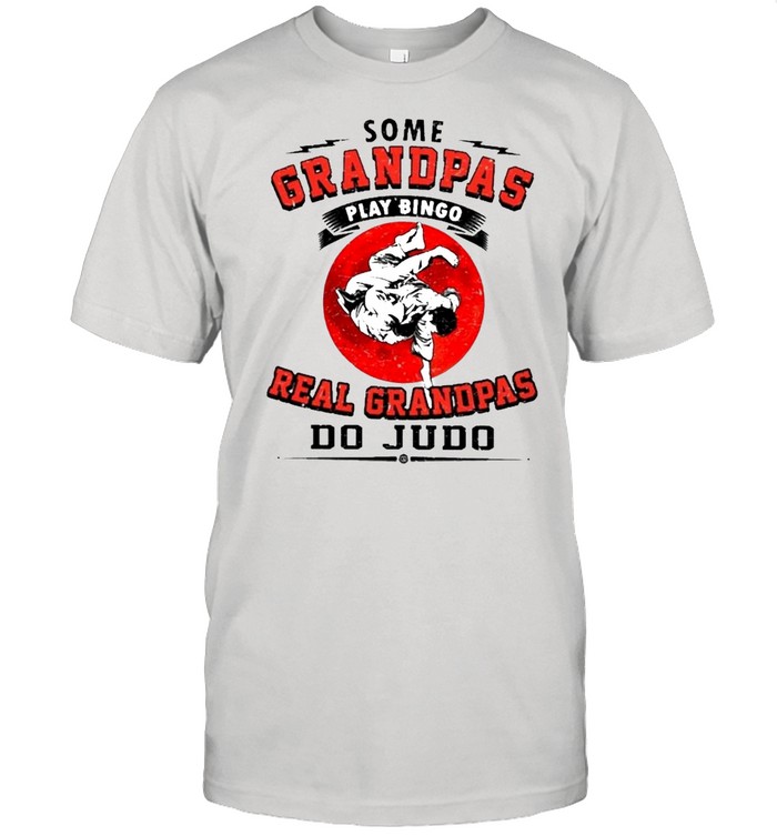 Some Grandpas Play Bingo Real Grandpas Do Judo shirt