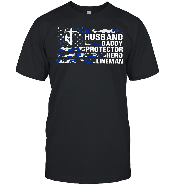 American Flag Husband Daddy Protector Hero Lineman T-shirt