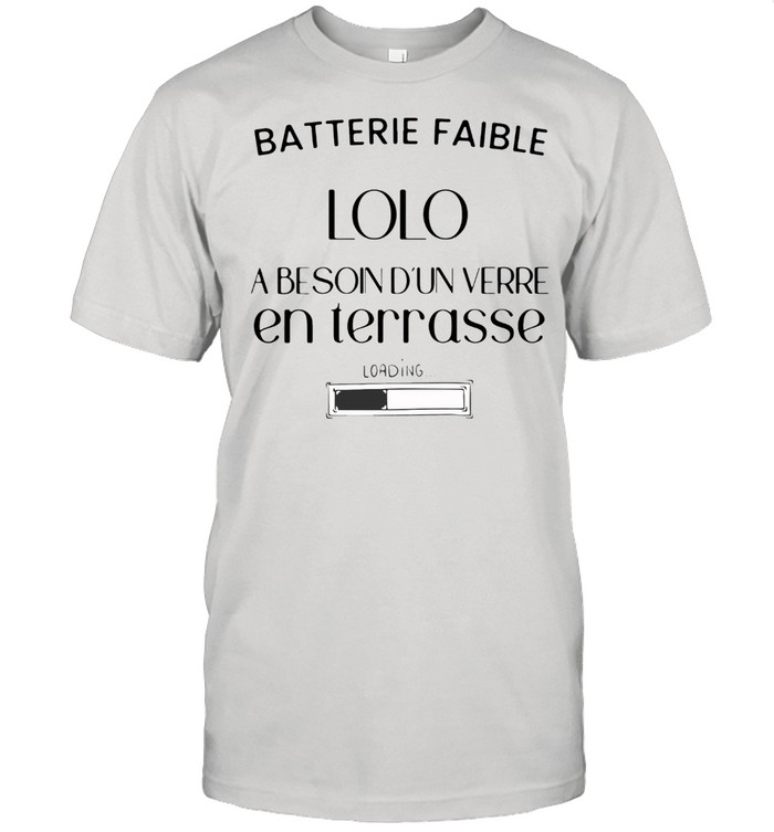 Batterie faible lolo a besoin d’un verre en terrasse shirt