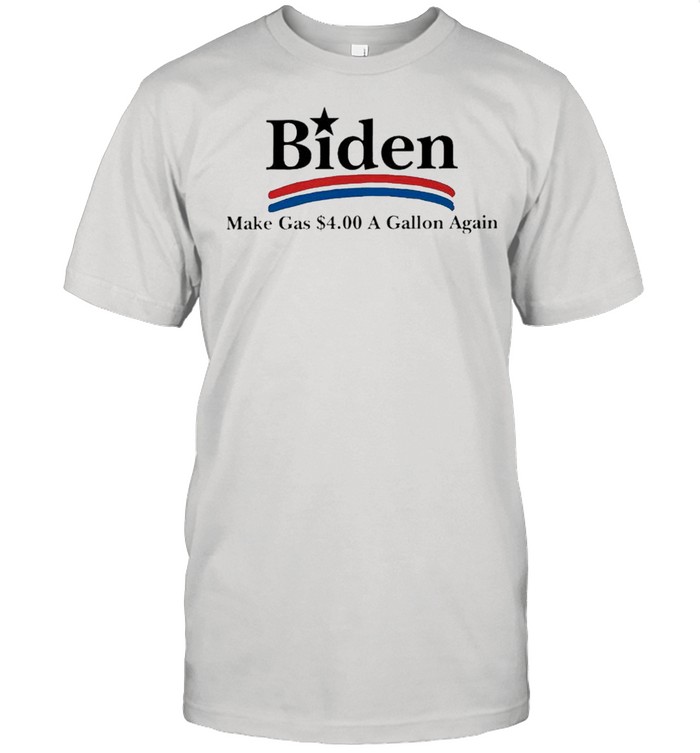 Biden make gas $4.00 gallon again shirt