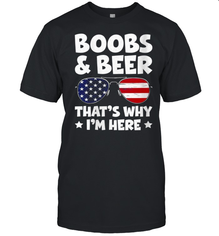 Boobs And Beer That’s Why I’m Here USA Flag Sunglasses shirt