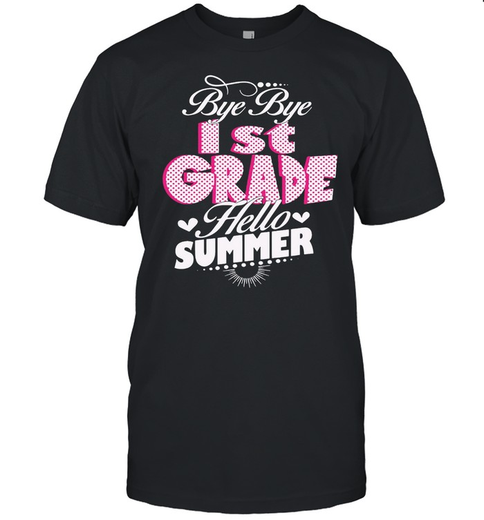 Bye Bye 1st Grade Hello Summer T-shirt