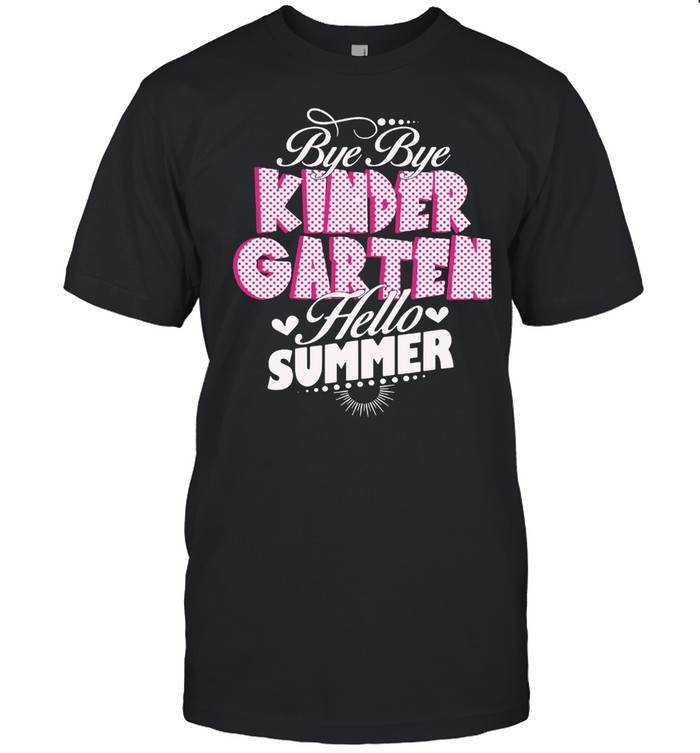 Bye Bye Kindergarten Hello Summer T-shirt