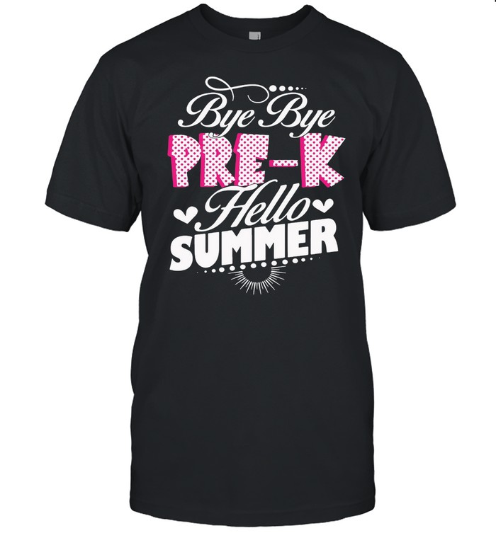 Bye Bye Pre-k Hello Summer T-shirt