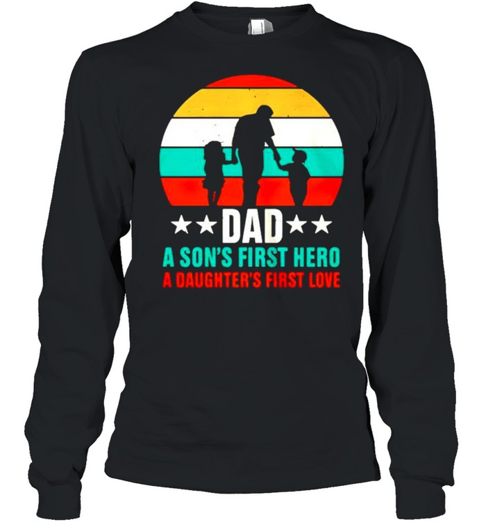 Dad a son’s first hero a daughter’s first love vintage shirt Long Sleeved T-shirt