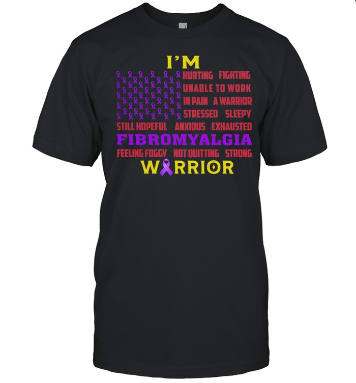 Im Hurting Fighting Unable To Work Fibromyalgia Warrior shirt
