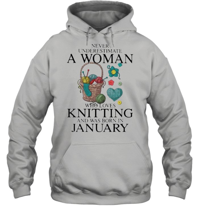 Never Underestimate A Woman Who Loves Knitting And Was Born In January  Unisex Hoodie